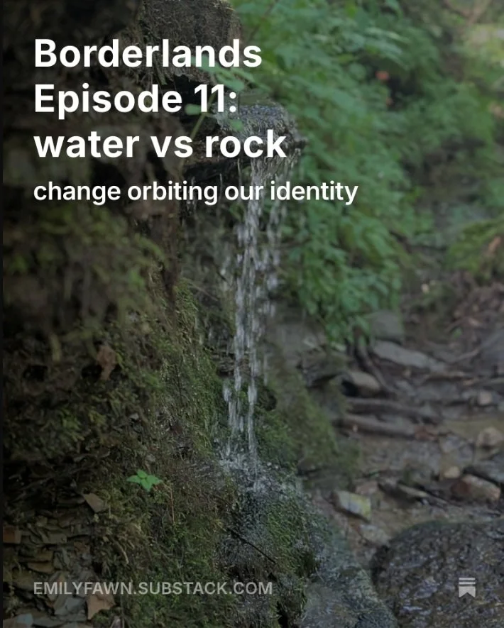 What forms our identity? Can we make our lives up in any way we choose? What parts of ourselves do we want to take forward into our future? Ruminate with me by reading and/or listening to Borderlands Episode 11: water vs rock, exploring the edges of 