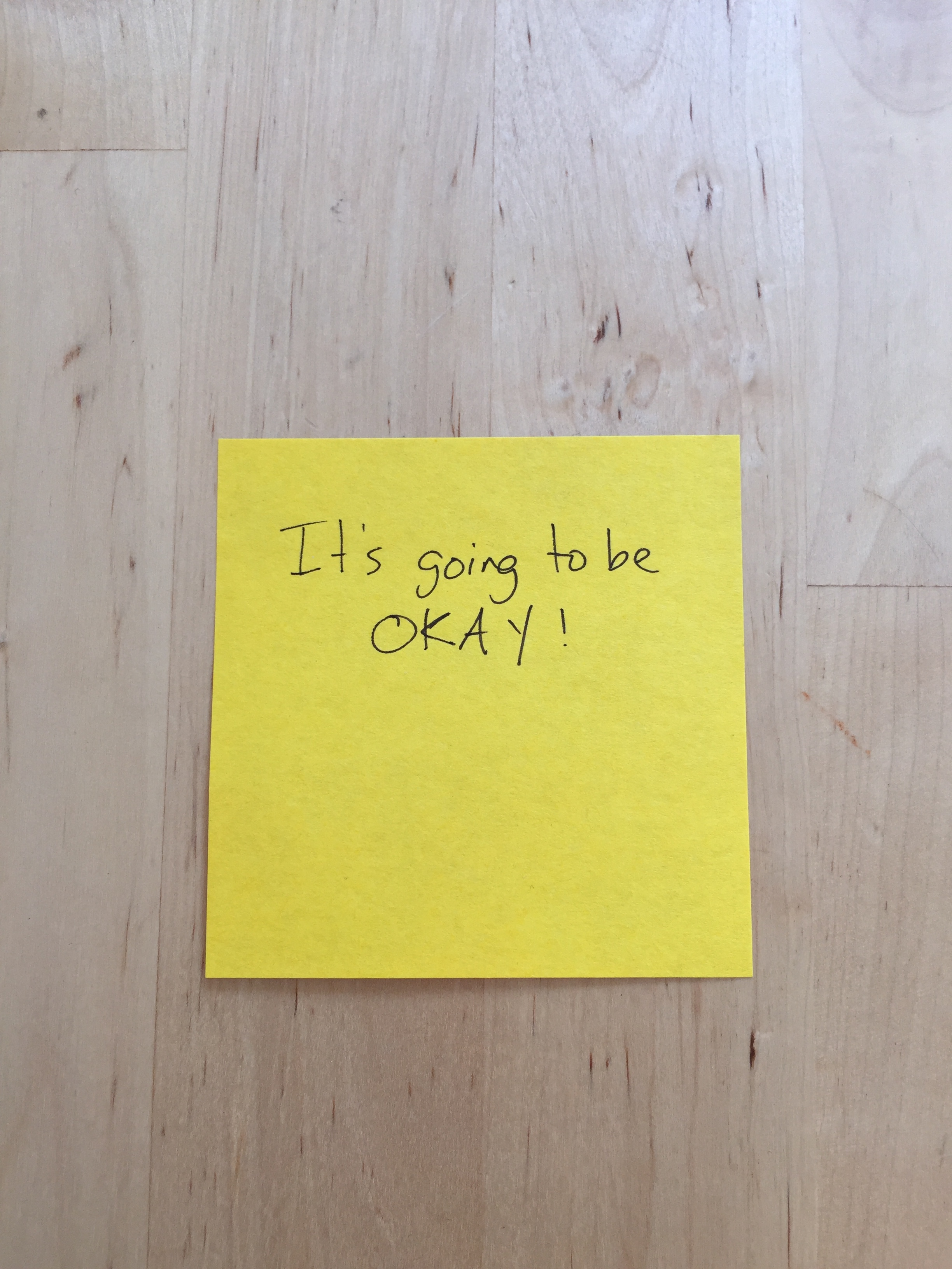 My husband once handed me this sticky note. It's a phrase he utters a lot to me. It may also be my future tattoo.