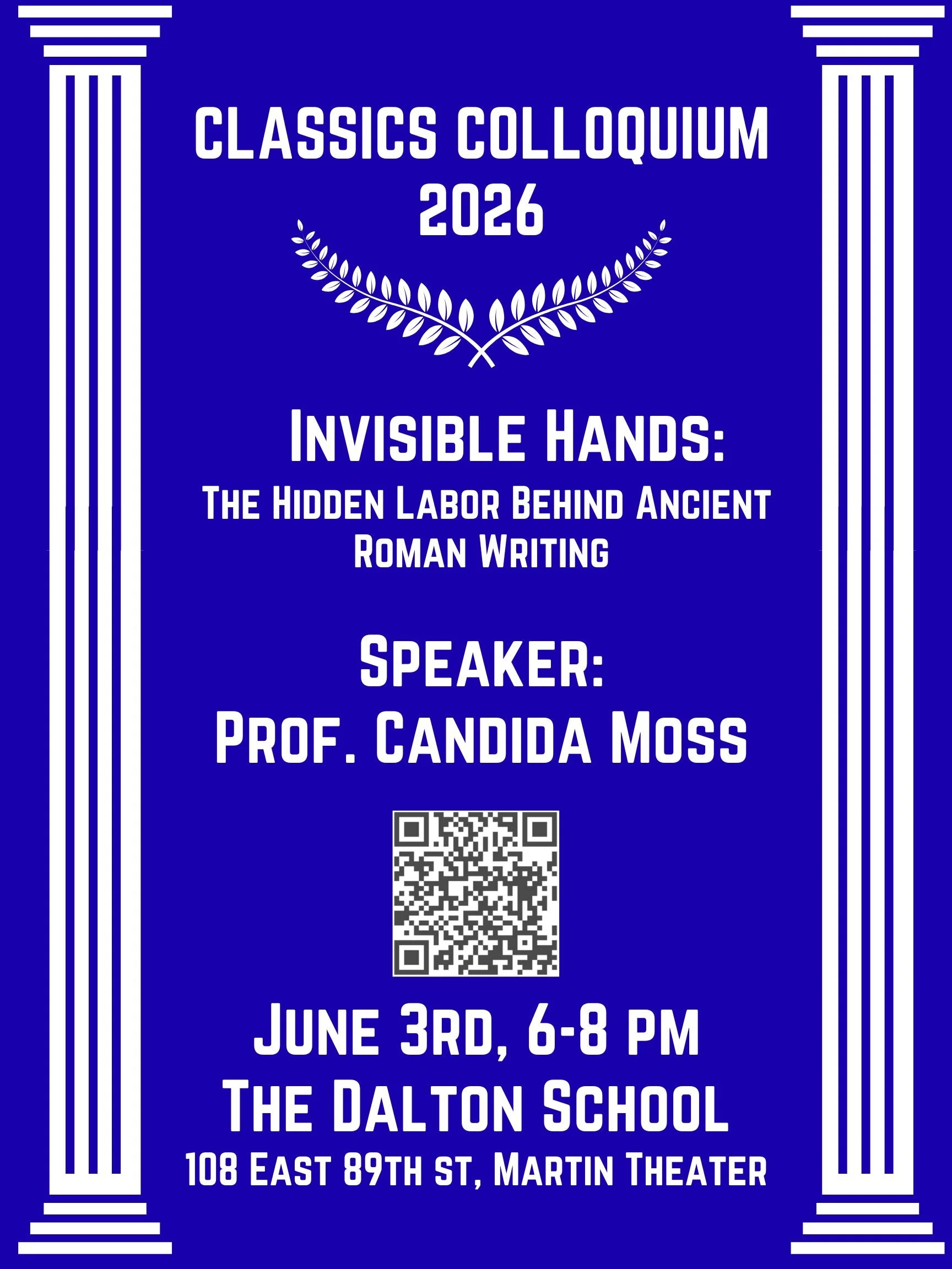 Poster for the 2026 Classics Colloquium featuring a lecture by Prof. Candida Moss titled “Invisible Hands: The Hidden Labor Behind Ancient Roman Writing,” with event details, QR code, and classical column graphics.