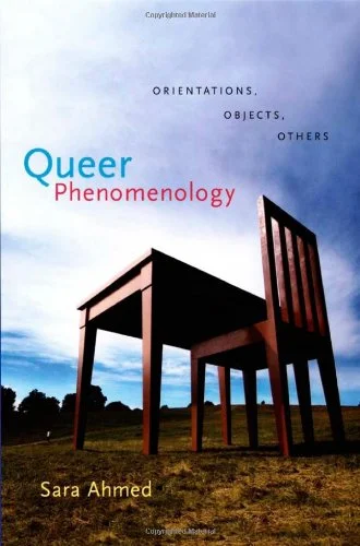 Sara Ahmed, 2006. Queer Phenomenology: Orientations, objects, others . Durham (NC), Duke University Press.