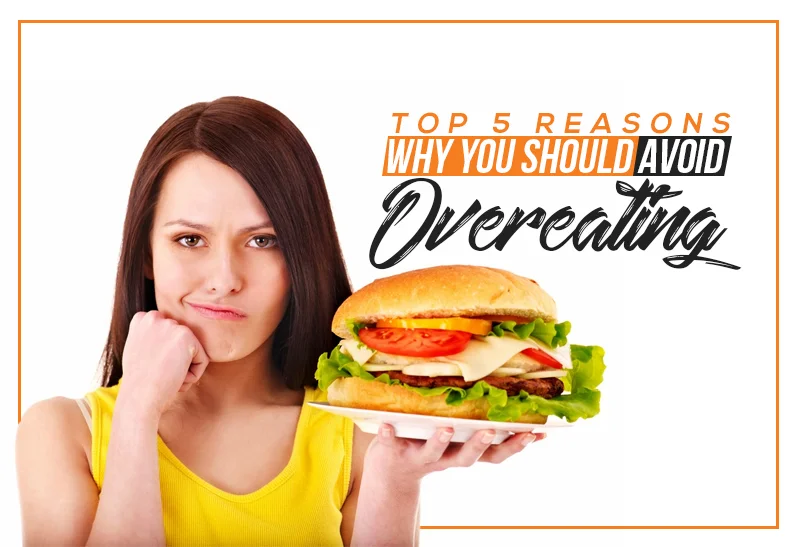 Top 5 Reasons Why You Should Avoid Overeating.jpg
