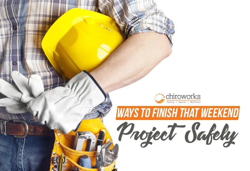Ways To Finish That Weekend Project Safely.jpg