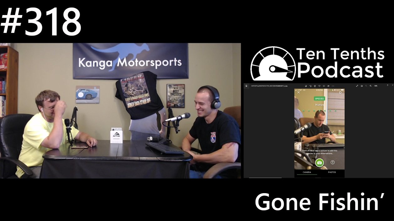 Ten Tenths Episode 318 - Gone Fishin'
