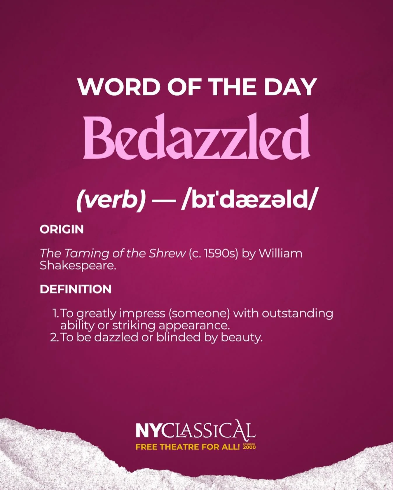 YES, Shakespeare said it first! In The Taming of the Shrew, bedazzled meant dazzled or blinded by beauty. 💗

Fast-forward a few centuries, and we&rsquo;re still getting bedazzled &mdash; by costumes that sparkle, performances that shine, and the mag