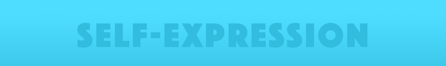be expressive. Live your truth all day, everyday through genuine self-expression.