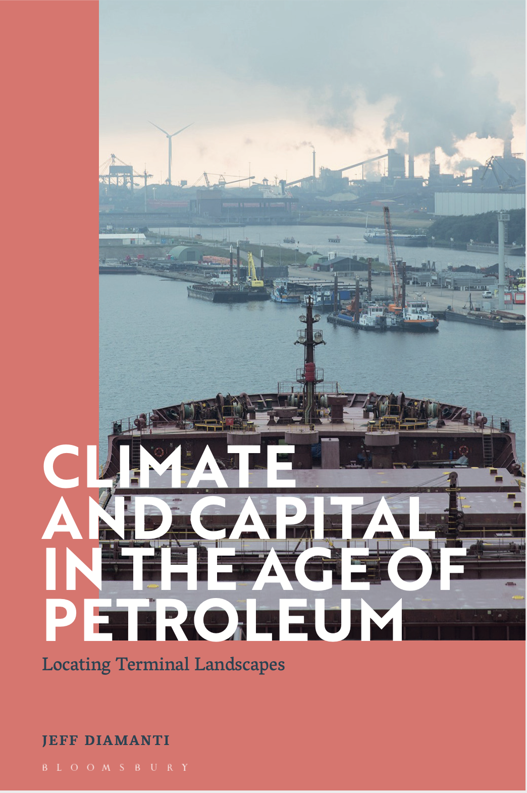 Climate and Capital in the Age of Petroleum: Locating Terminal Landscapes. Bloomsbury (forthcoming)