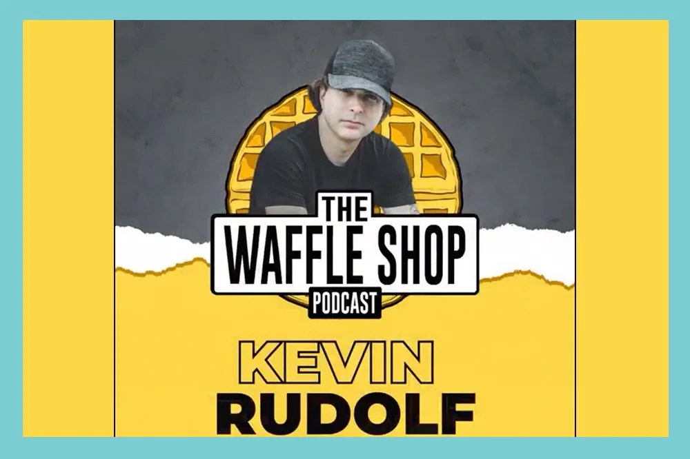 KEVIN RUDOLF FEATURED ON THE WAFFLE SHOP PODCAST