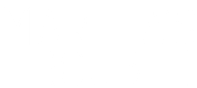 Martha&#39;s Trouble