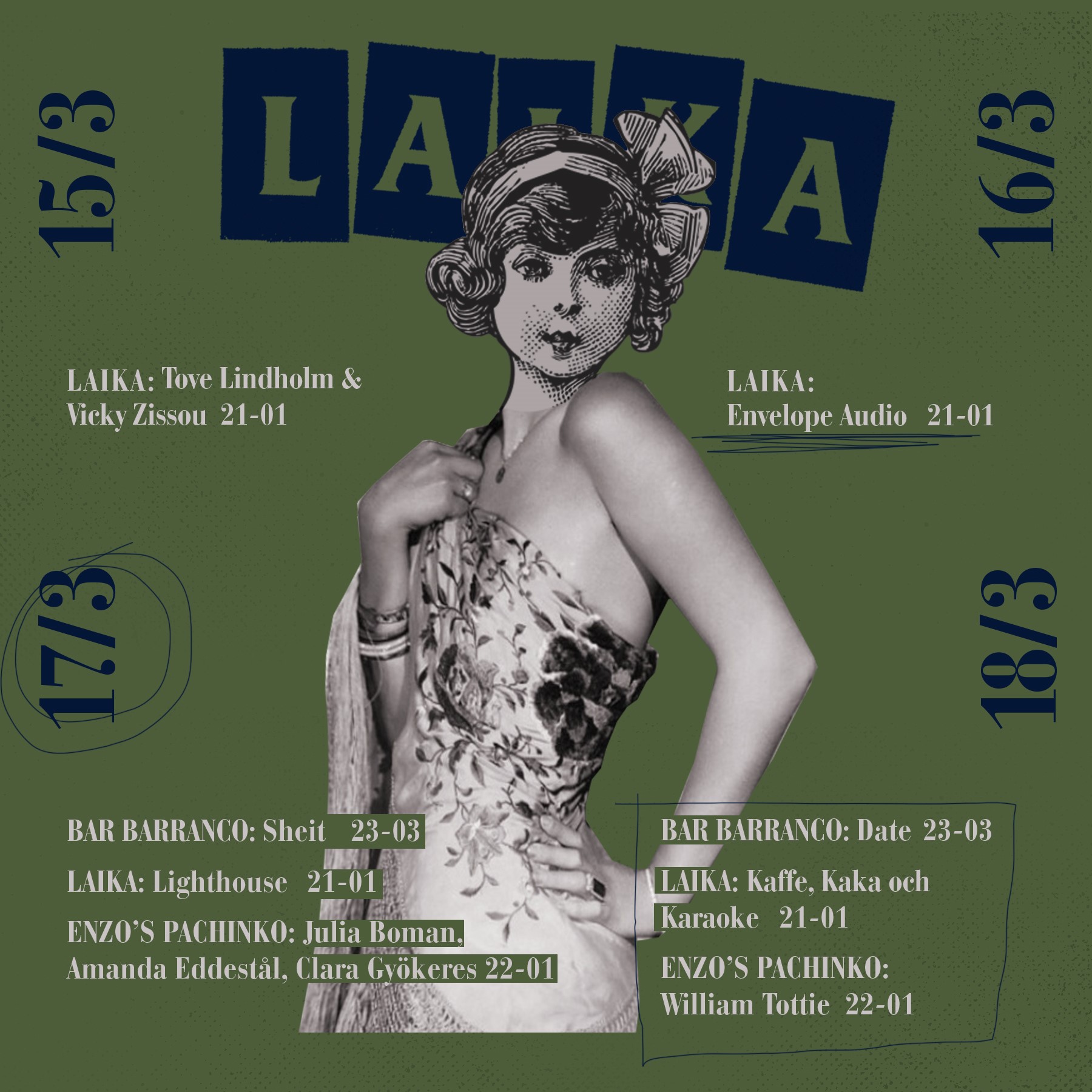 ONSDAG LAIKA Tove Lindholm & Vicky Zissou 21-01 TORSDAG LAIKA Envelope Audio 21-01 FREDAG BAR BARRANCO Sheit 23-03 LAIKA Lighthouse 21-01 ENZOS PACHINKO Julia Boman, Amanda Eddestål, Clara Gyökeres 22-01 LÖRDAG BAR BARRANCO Date 23-03 LAIKA Kaffe, Kaka och Karaoke 21-01 ENZOS PACHINKO William Tottie 22-01