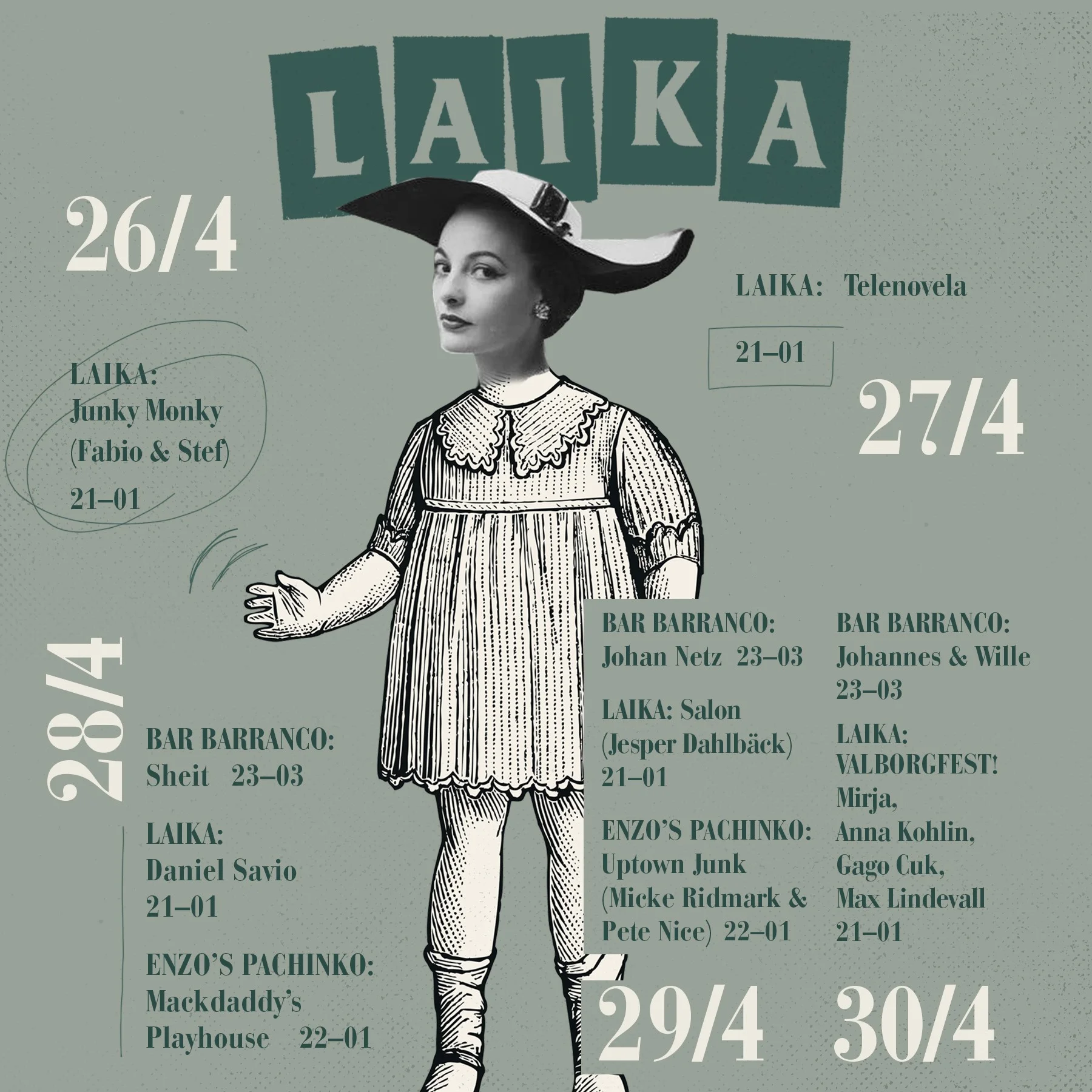 ONSDAG LAIKA Junky Monky (Fabio & Stef) 21-01 TORSDAG LAIKA Telenovela 21-01 FREDAG BAR BARRANCO Sheit 23-03 LAIKA daniel savio 21-01 ENZOS PACHINKO Mackdaddy´s Playhouse 22-01 LÖRDAG BAR BARRANCO Johan Netz 23-03 LAIKA Salon (Jesper Dahlbäck) 21-01 ENZOS PACHINKO Uptown Junk (Micke Ridmark & Pete Nice) 22-01 SÖNDAG BAR BARRANCO Johannes & Wille 23-03 LAIKA Valborgfest Mirja, Anna Kohlin, Gago Cuk, Max Lindevall 21-01
