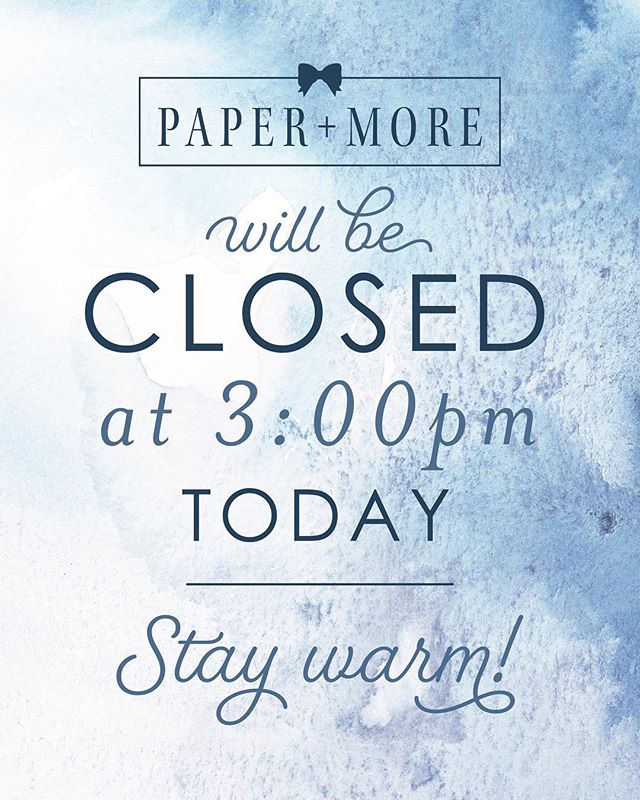 to ensure our employees get home safely, we are closing at 3:00 today.