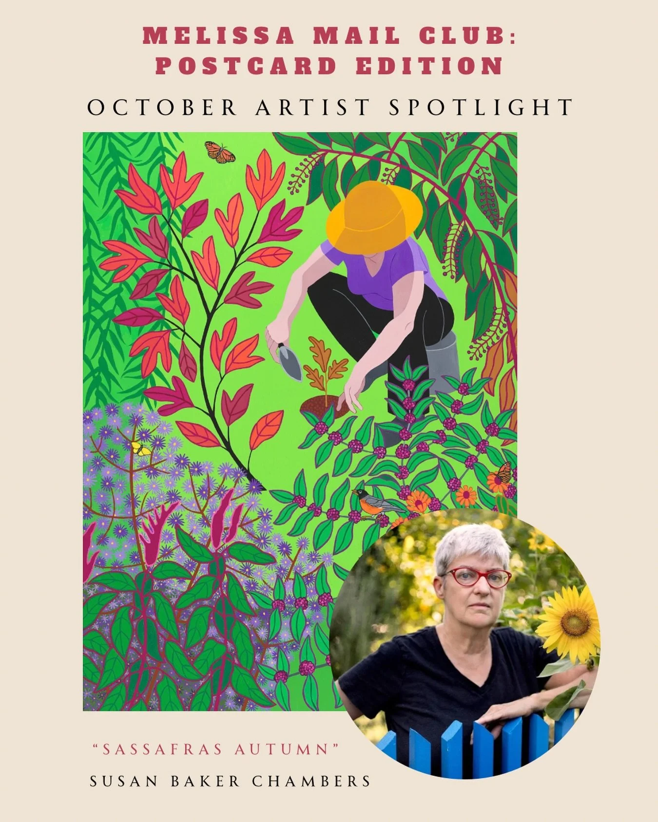Meet our October artist, Susan Baker Chambers.

&ldquo;The more I work in my garden, the more I learn about myself and my connection to the earth.&rdquo;

Susan paints gardens: Southern gardens, home gardens, folk, environmental and visionary gardens
