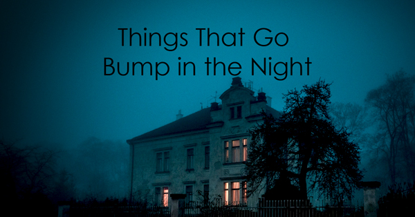 Things that go bump in the night.jpg