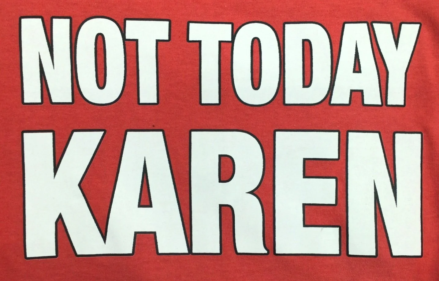 NOT-TODAY-KAREN-TSHIRT.JPG