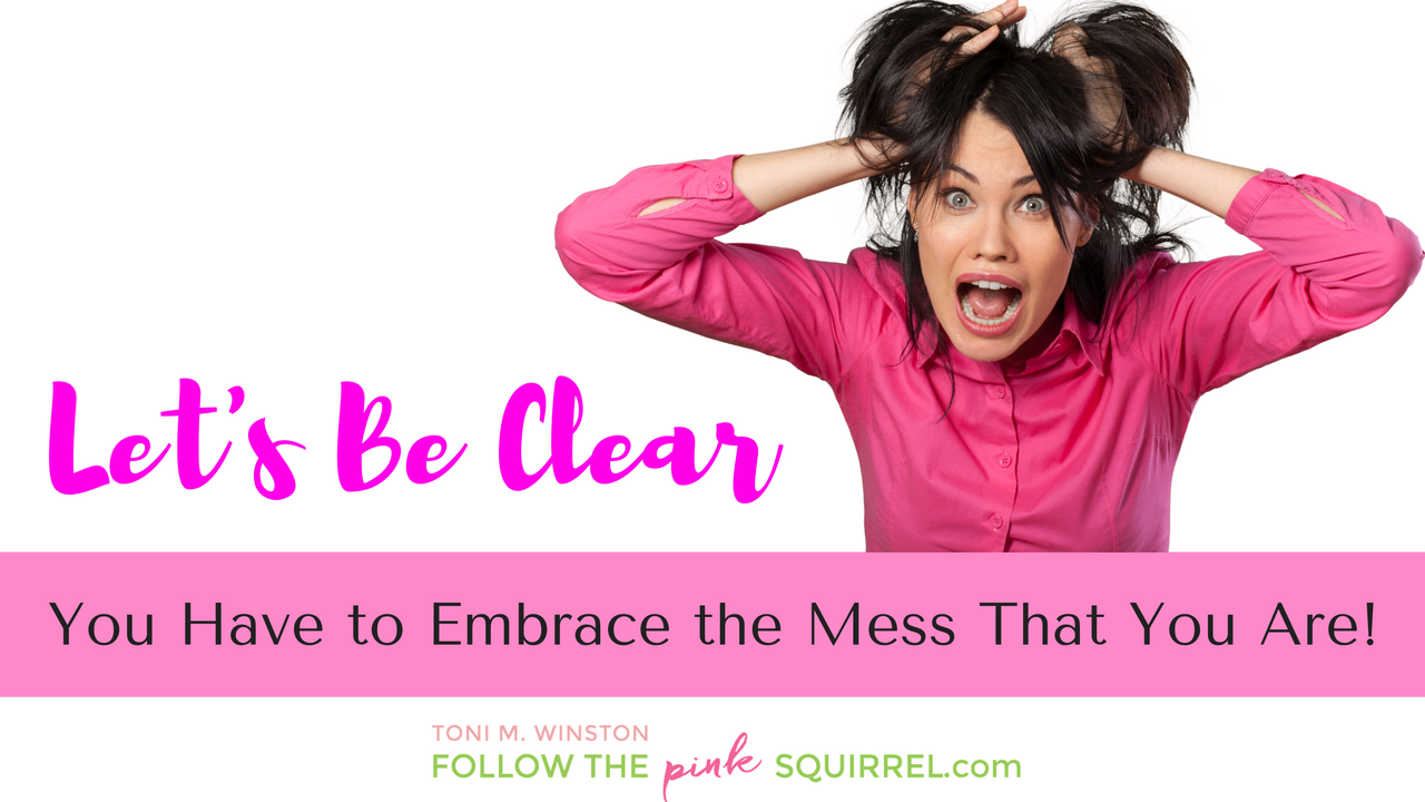 You Have to Embrace the Mess That You Are