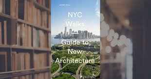 See: John Hill, NYC Walks: Guide to New Architecture Book , 2019.