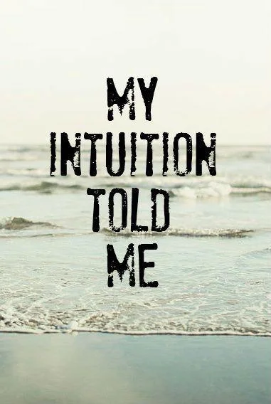 my-intuition-told-me-quote-1.jpg