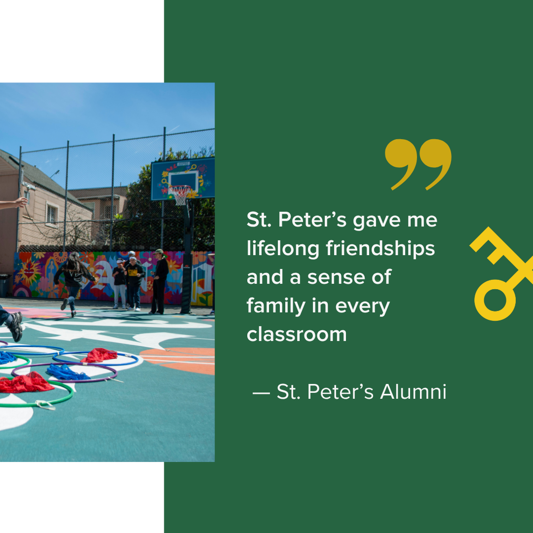  St. Peter’s gave me lifelong friendships and a sense of family in every classroom    — St. Peter’s Alumni 