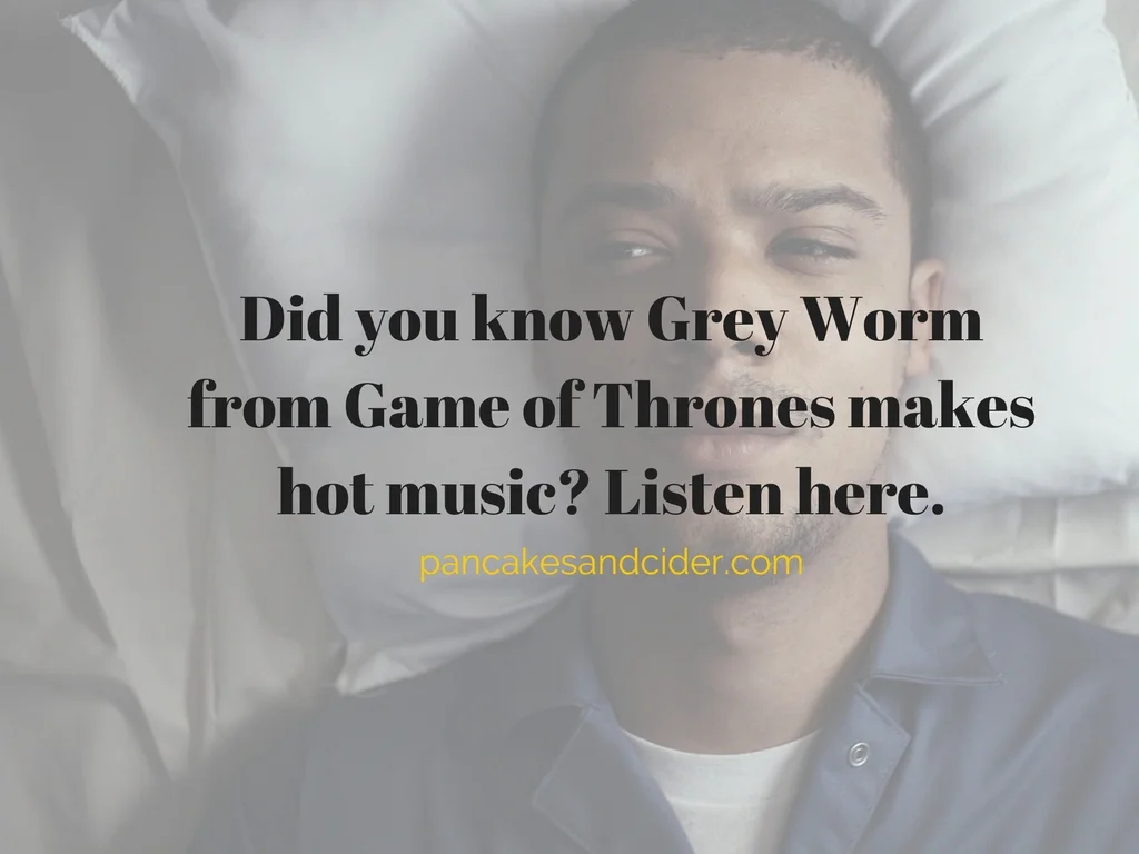 Did you know Grey Worm from Game of Thrones makes hot music? Listen here.
