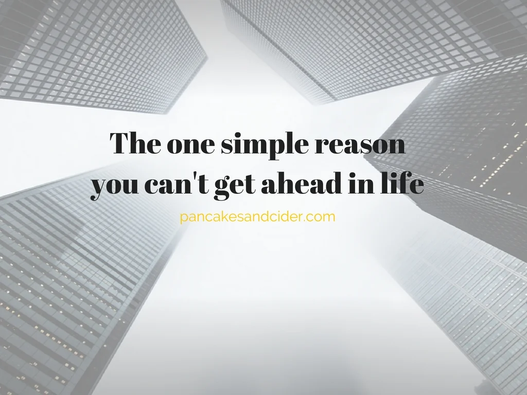 The one simple reason you can't get ahead in life