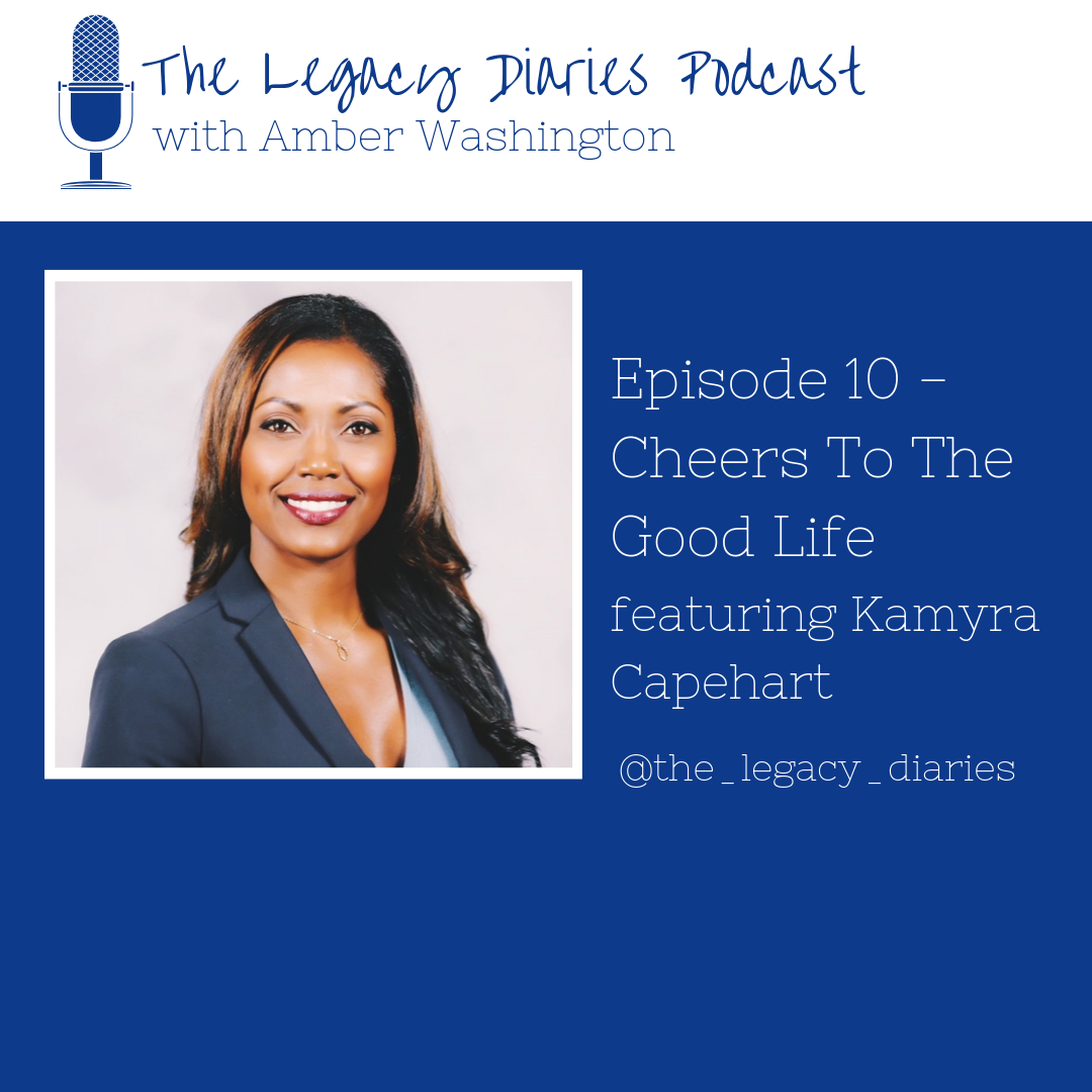 Episode 10 - Cheers To The Good Life w/ Kamyra Capehart