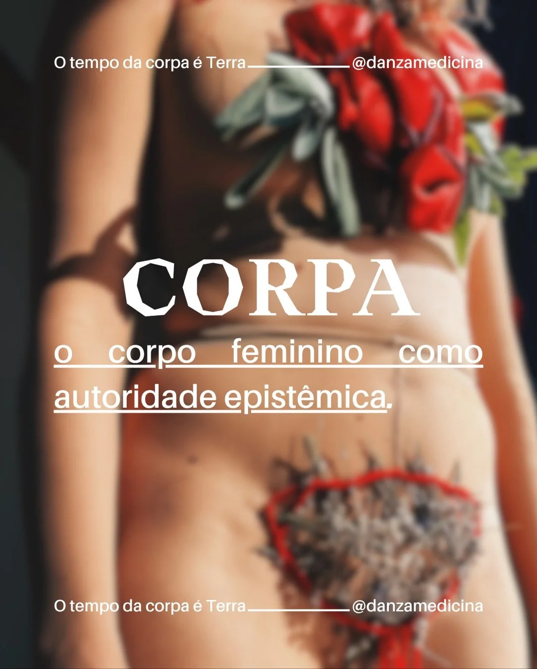 &ldquo;O tempo da Corpa &eacute; Terra&rdquo; &eacute; um trabalho de investiga&ccedil;&atilde;o que toca uma dimens&atilde;o corporal irredut&iacute;vel e, como mat&eacute;ria de pesquisa, faz refer&ecirc;ncia ao corpo da mulher como autoridade epis