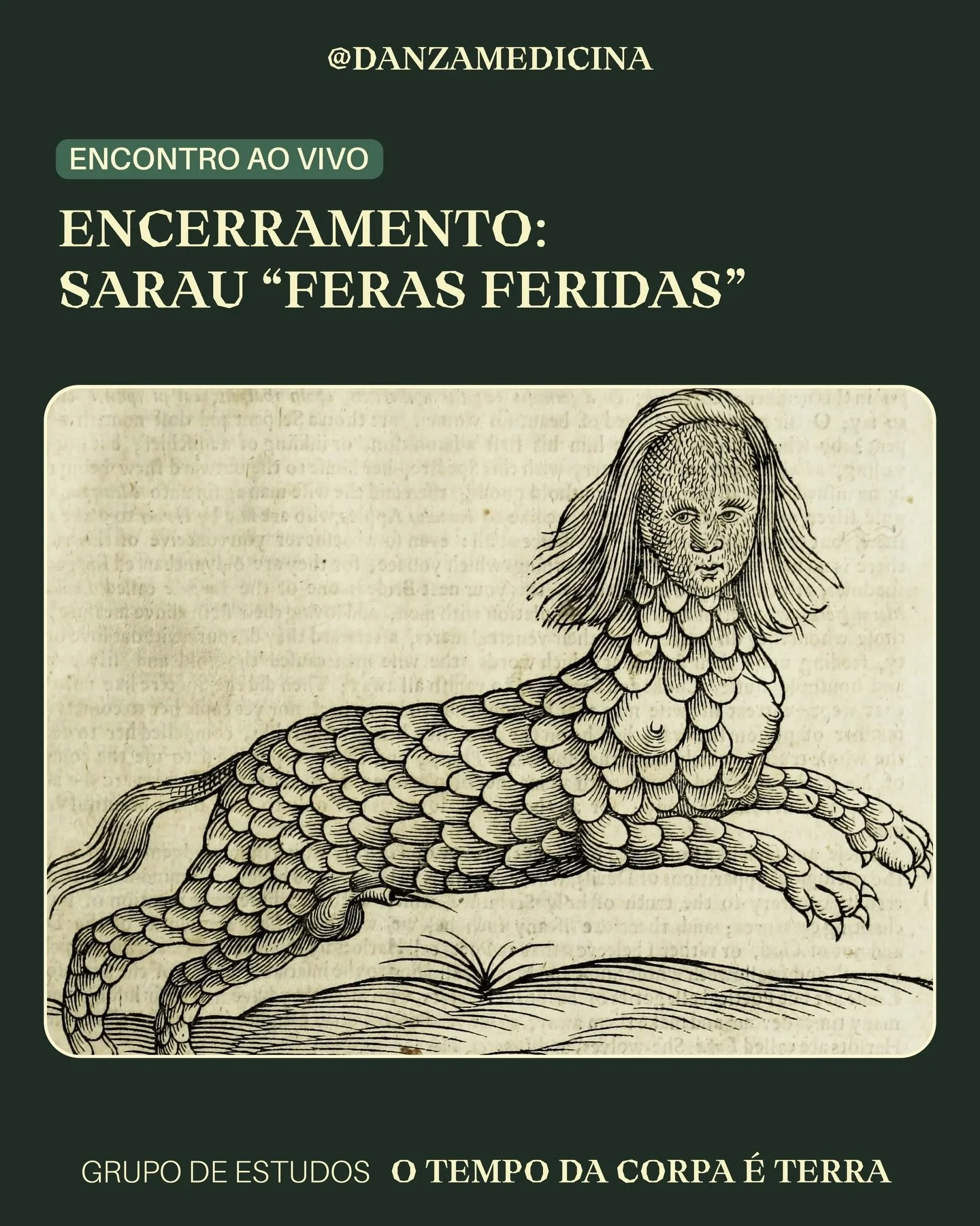 Nossa jornada do grupo de estudos O tempo da corpa &eacute; Terra tem como arremate o SARAU das FERAS-FERIDAS. 

Um rito de cria&ccedil;&atilde;o coletiva em que cada mulher &eacute; convocada a dar forma - linguagem, po&eacute;tica, corpo, pulso - &