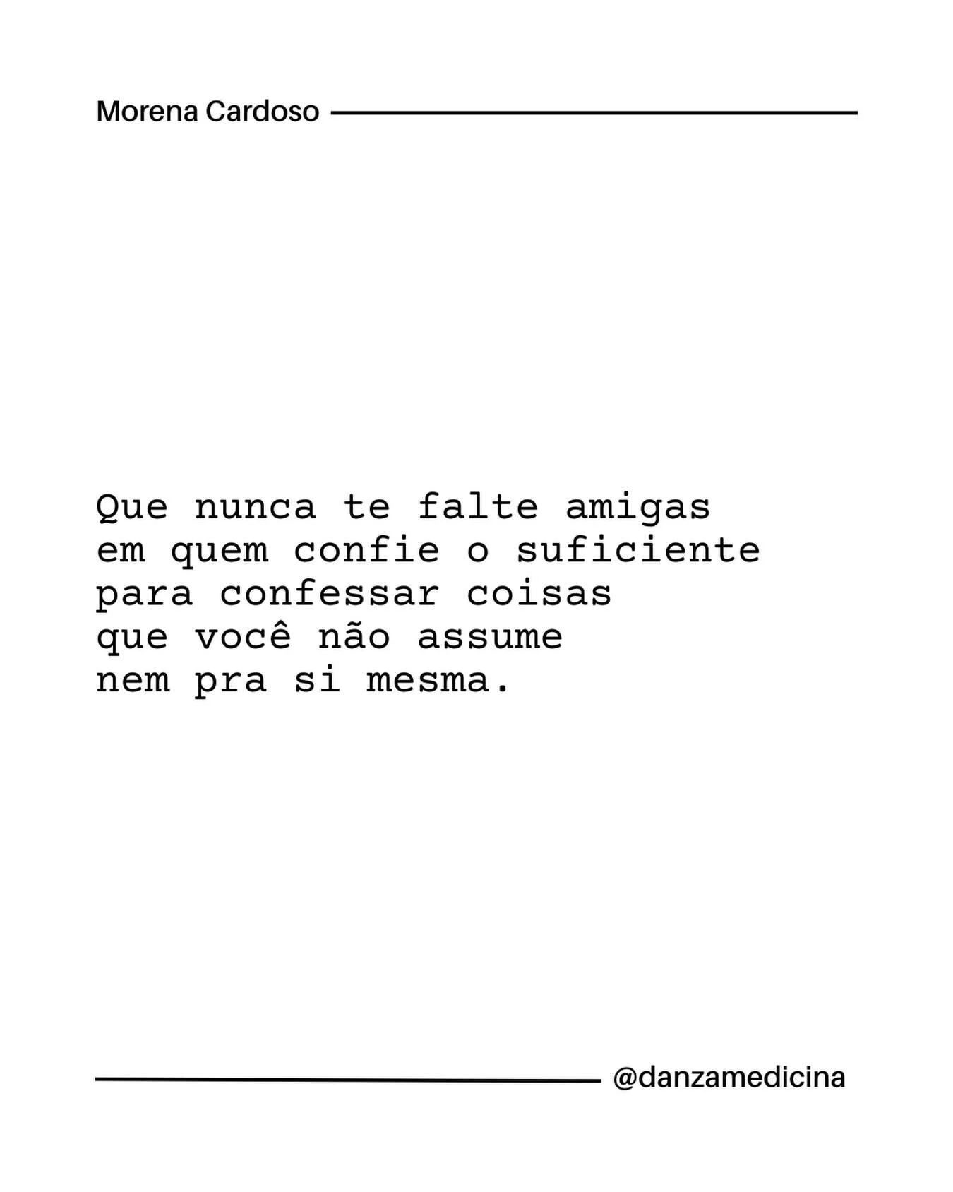 N&atilde;o precisamos de mais romances furados.

Precisamos de amigas, 

que n&atilde;o nos deixem mentir pra n&oacute;s mesmas,
que nos relembrem a que viemos,
que nos devolvam a quem realmente somos.

O tecido social que a amizade entre mulheres im