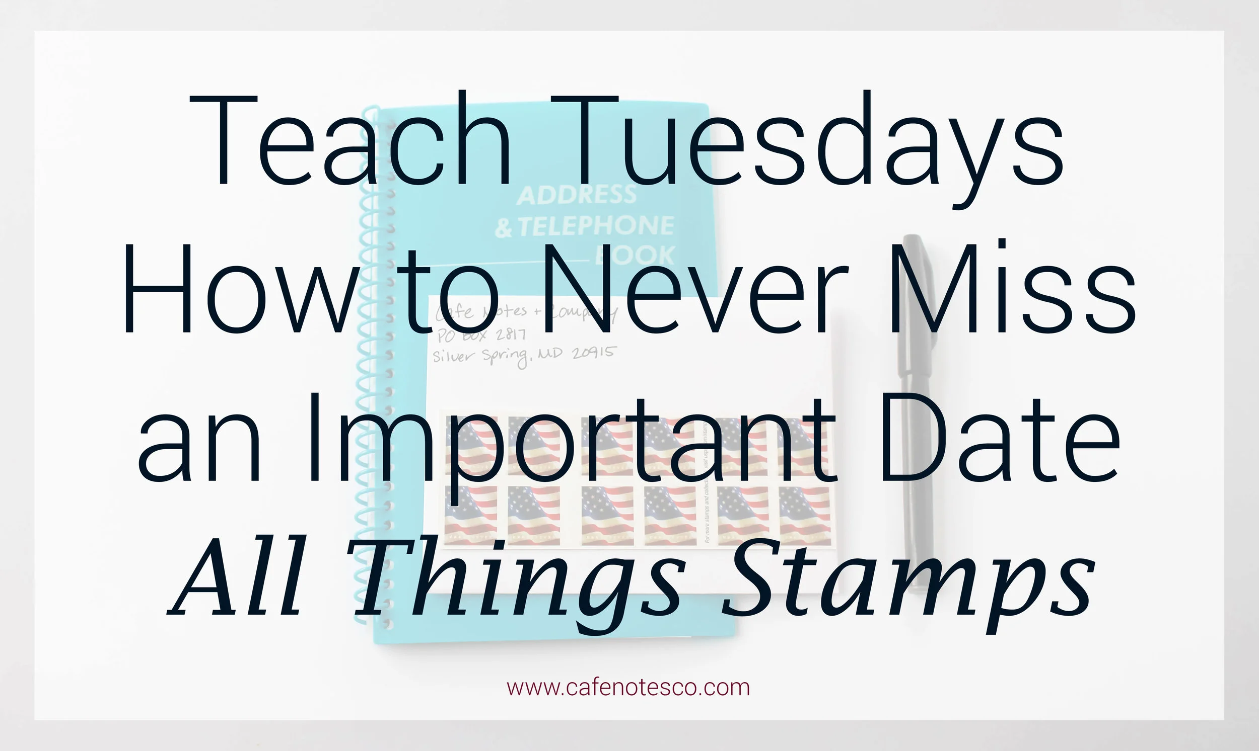 Cafe Notes + Company How To Never Miss an Important Date All Things Stamps.jpg