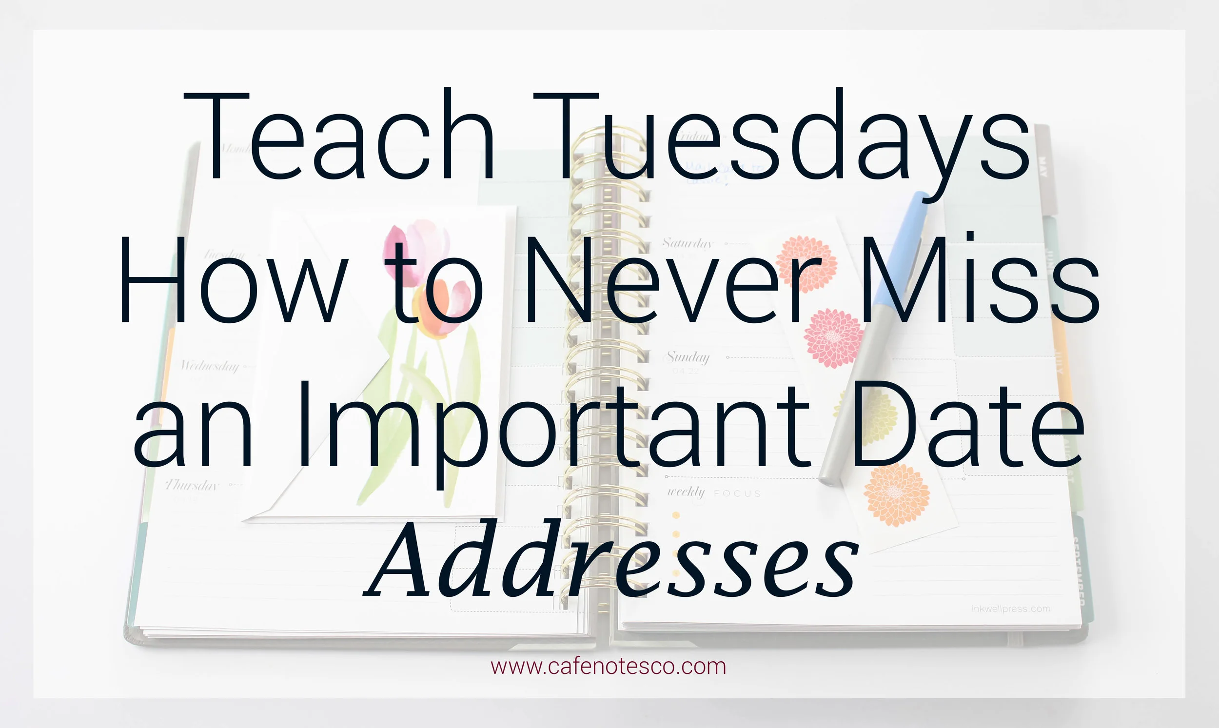 Cafe Notes + Company How To Never Miss an Important Date Addresses.jpg