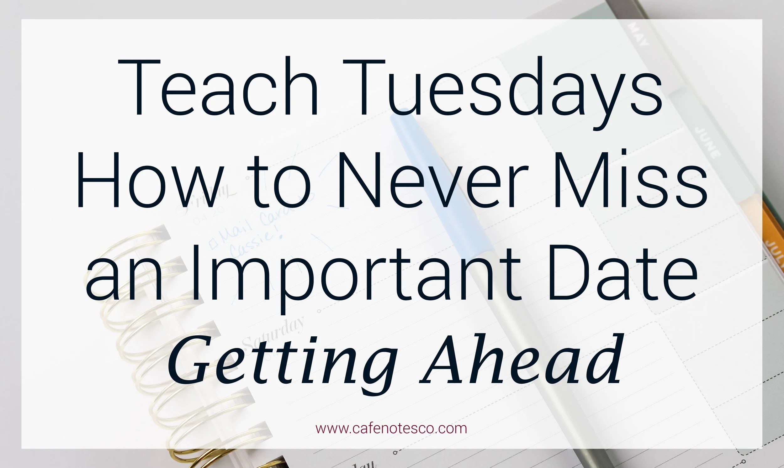 Cafe Notes + Company How To Never Miss an Important Date Getting Ahead.jpg