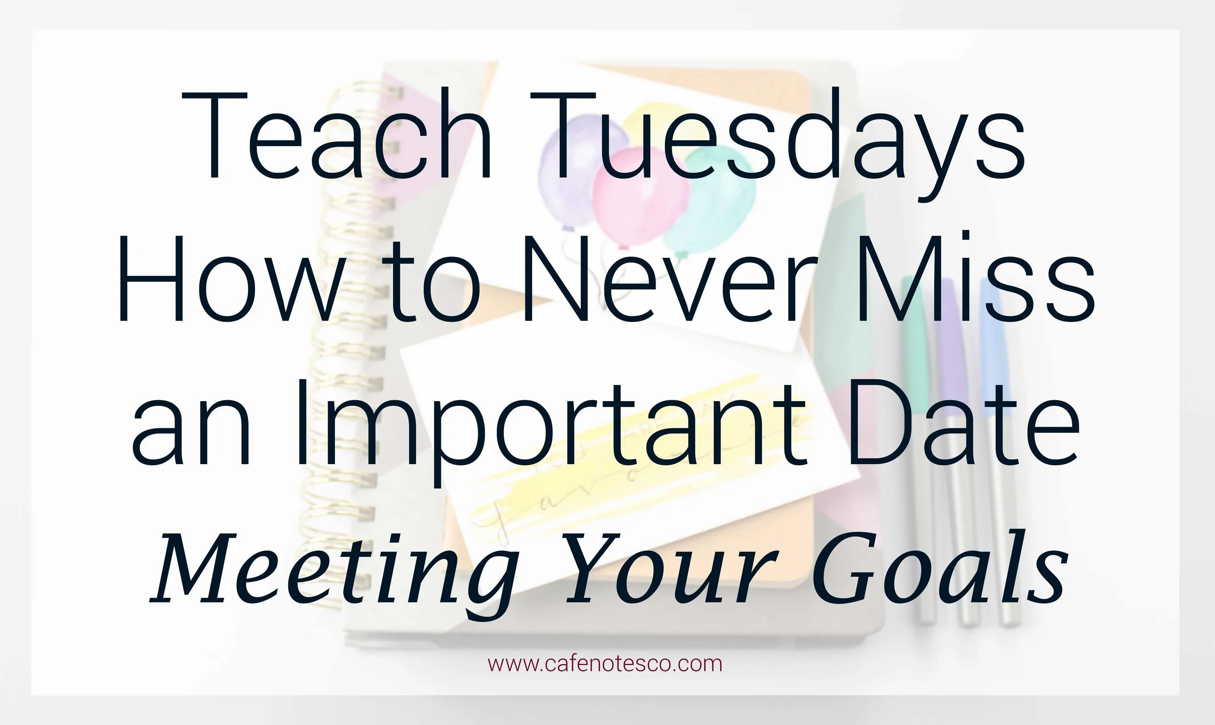 Cafe Notes + Company How To Never Miss an Important Date Meeting Your Goals.jpg