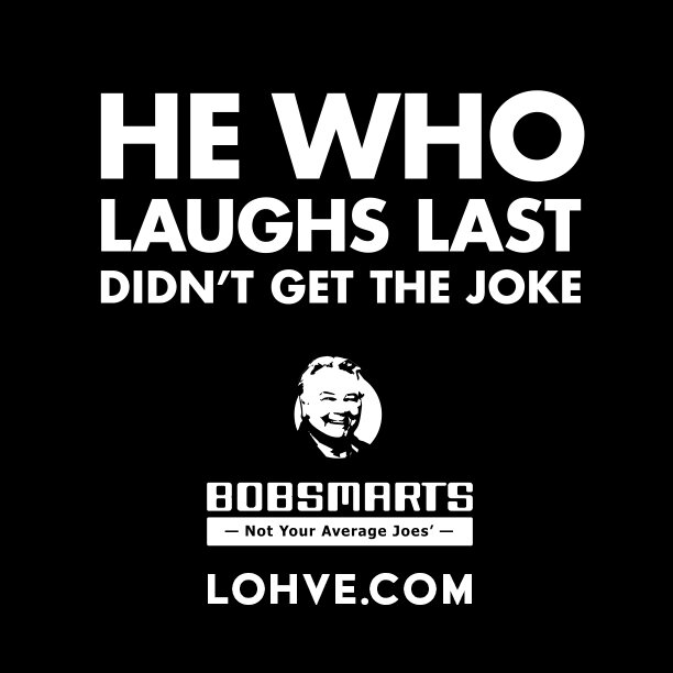 Bobsmarts - He Who Laughs Last