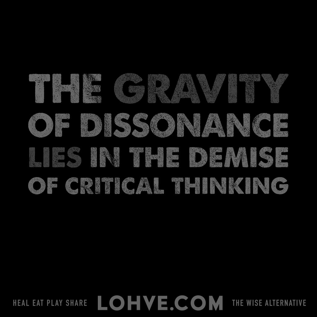 The Gravity Of Dissonance Lies In The Demise Of Critical Thinking