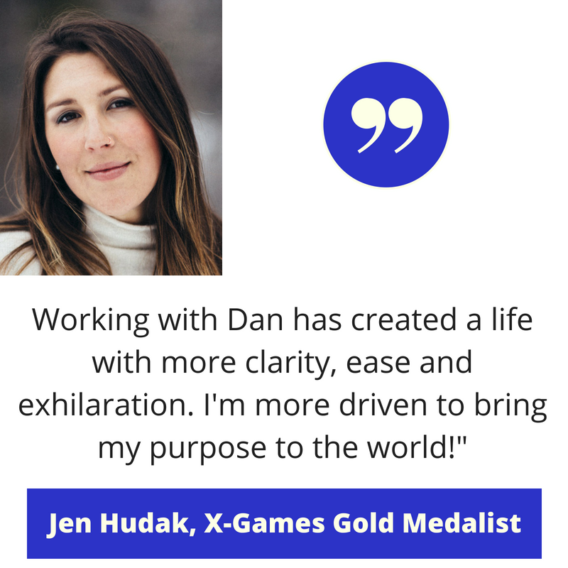 Working with Dan has created a life with more clarity, ease and exhilaration. I'm more driven to bring my purpose to the world!_.png