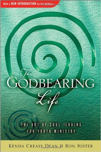 The Godbearing Life: The Art of Soul Tending for Youth Ministry