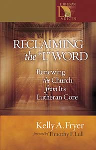 Reclaiming the '' L'' Word: Renewing the Church from Its Lutheran Core