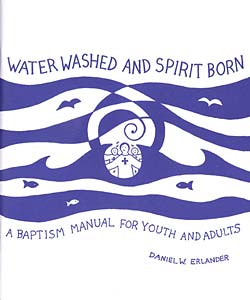 Water Washed and Spirit Born: A Baptism Manual for Youth and Adults