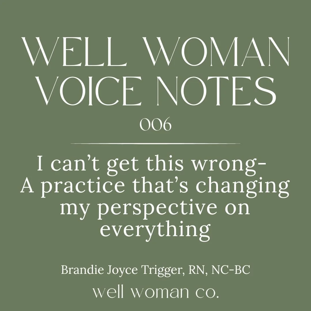 [audio] Well Woman Voice Note 006: I can’t get this wrong- a practice that’s changing how I see everything