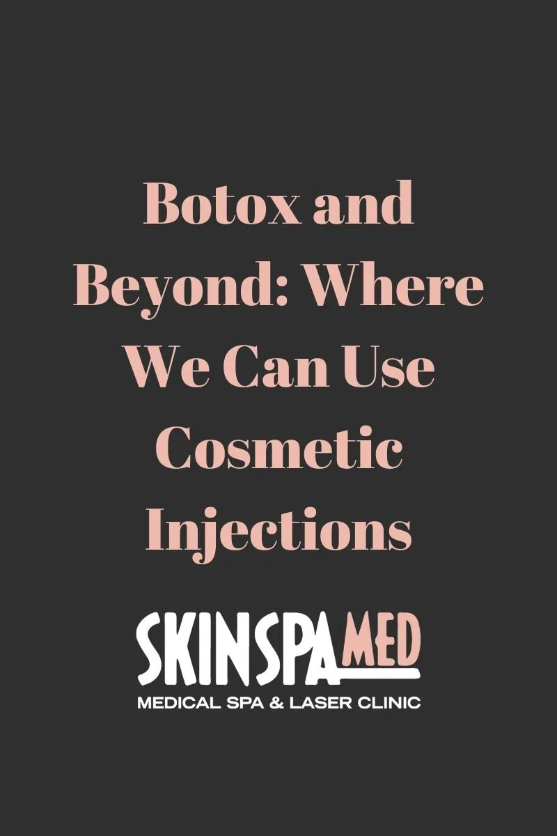 Botox and Beyond: Where We Can Use Cosmetic Injections