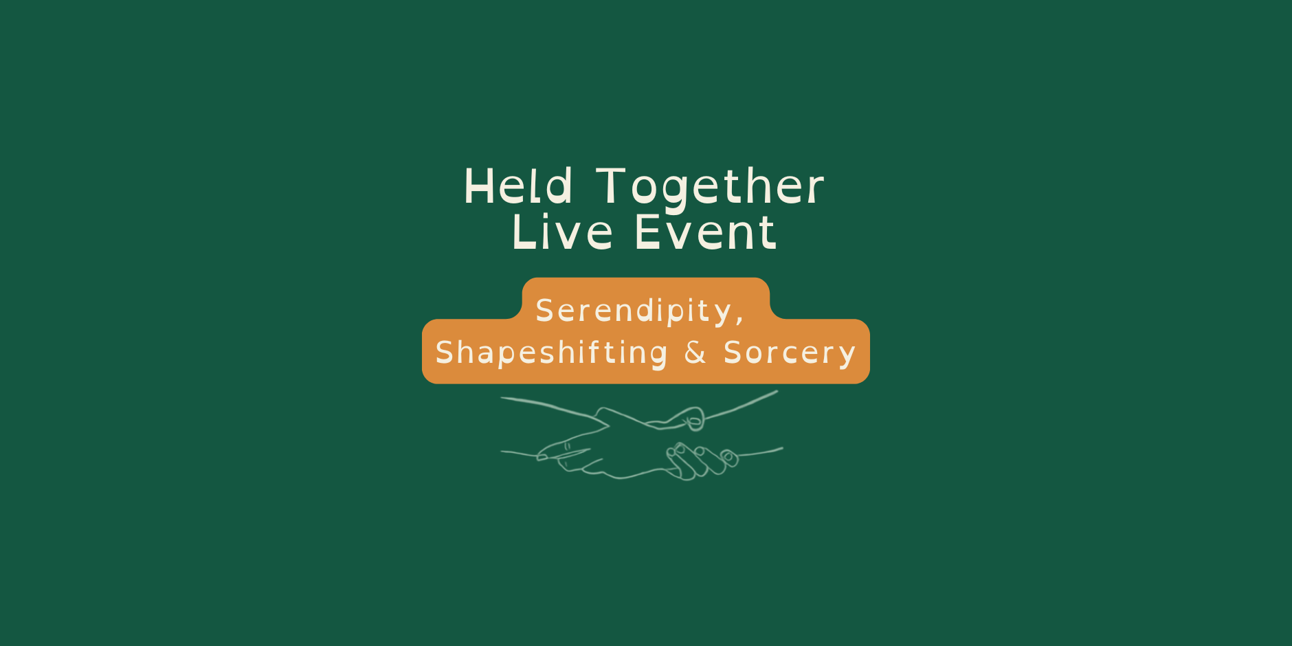 (Online) Held Together: Serendipity, Shapeshifting &amp; Sorcery