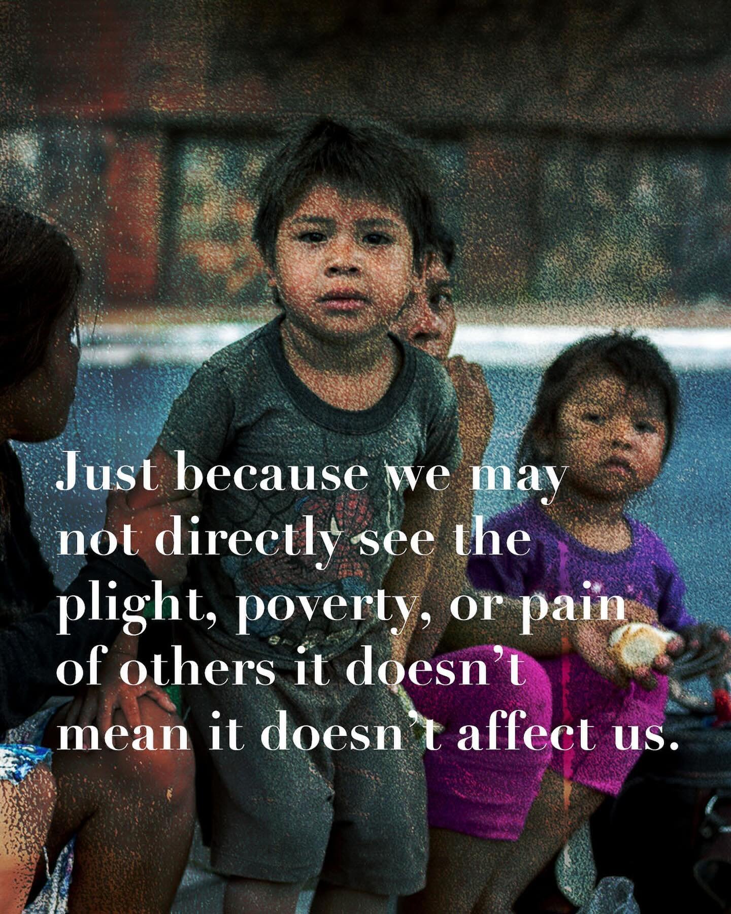 &ldquo;Just because we may not directly see the plight, poverty, or pain of others it doesn&rsquo;t mean it doesn&rsquo;t affect us. When Jesus transforms our lives, he gives us the ability to see beyond what we see and hear beyond what we hear. We h