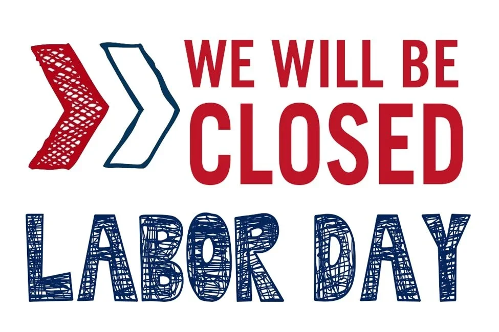 CLOSED for Labor Day