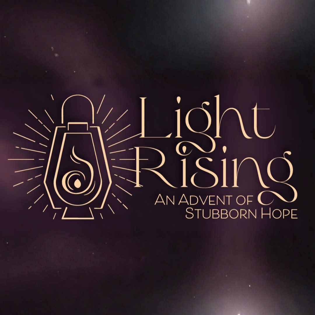 Advent 2025 Light Rising: An Advent of Stubborn Hope