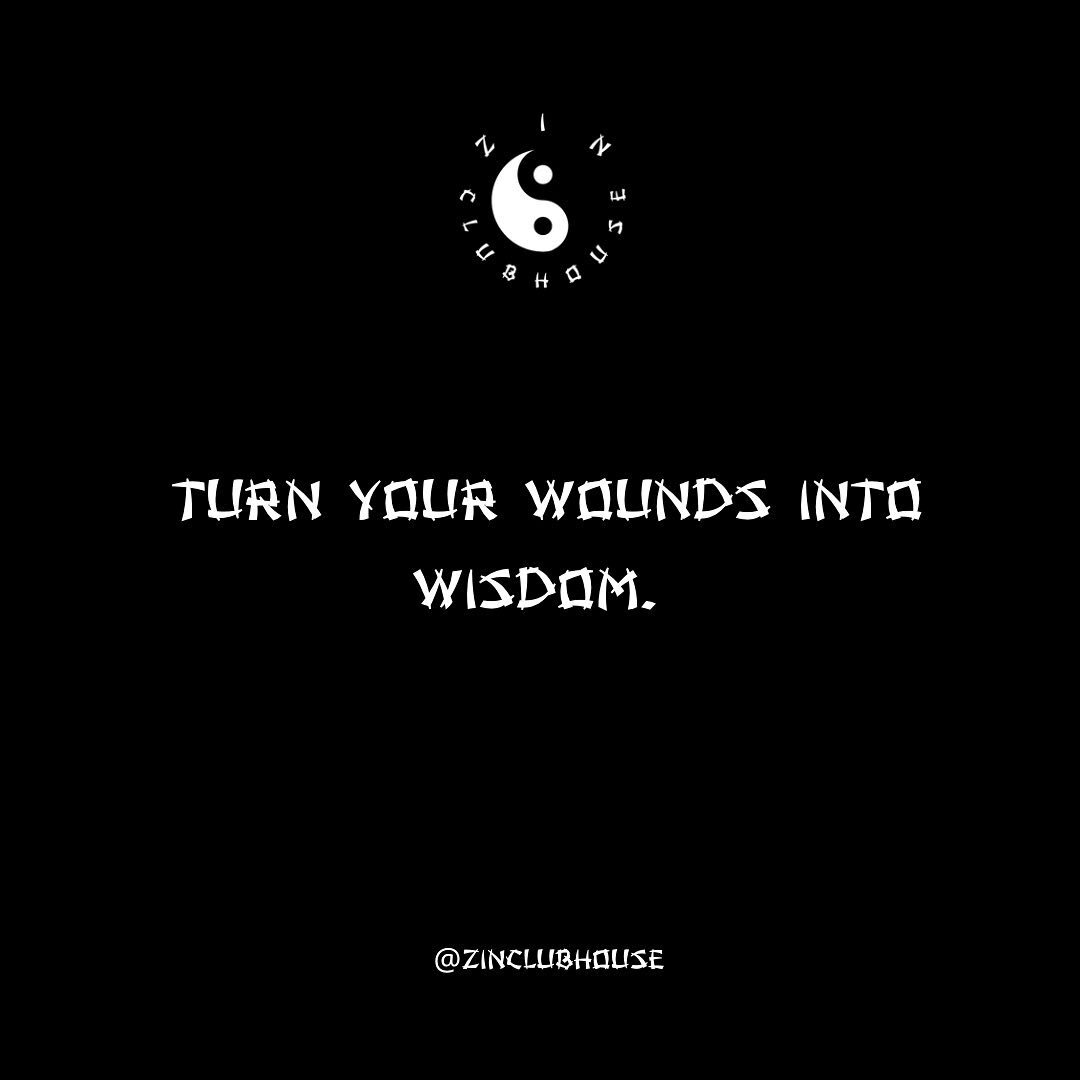 Turn your wounds into wisdom. ☯️☯️☯️ #freeyourmind #zinclubhouse #wisdom #quoteoftheday