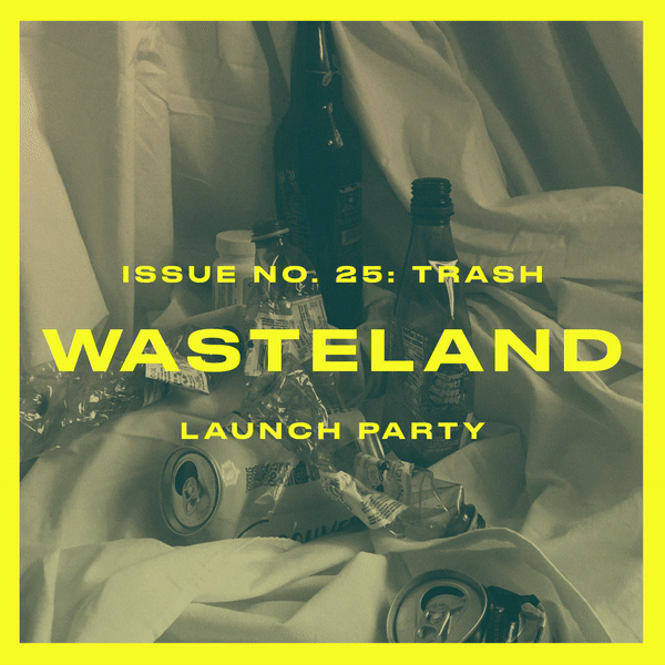 July 14 | Wasteland: SAD Mag’s Trash Issue Launch Party