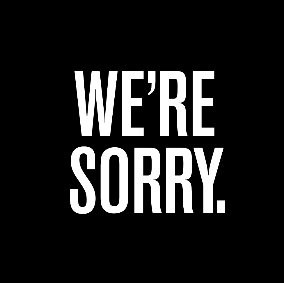 We’re Sorry.