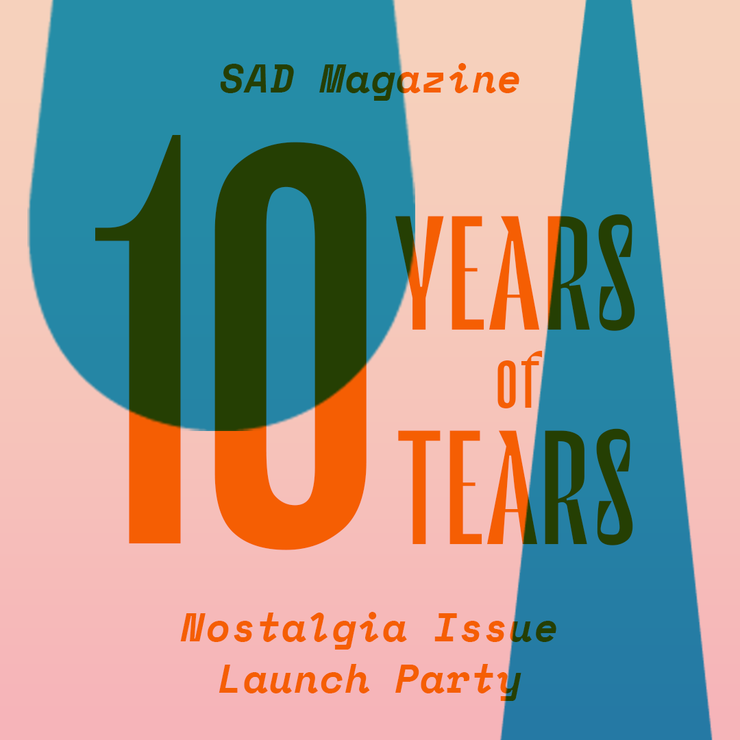 10 Years of Tears: SAD Mag Nostalgia Issue Launch Party