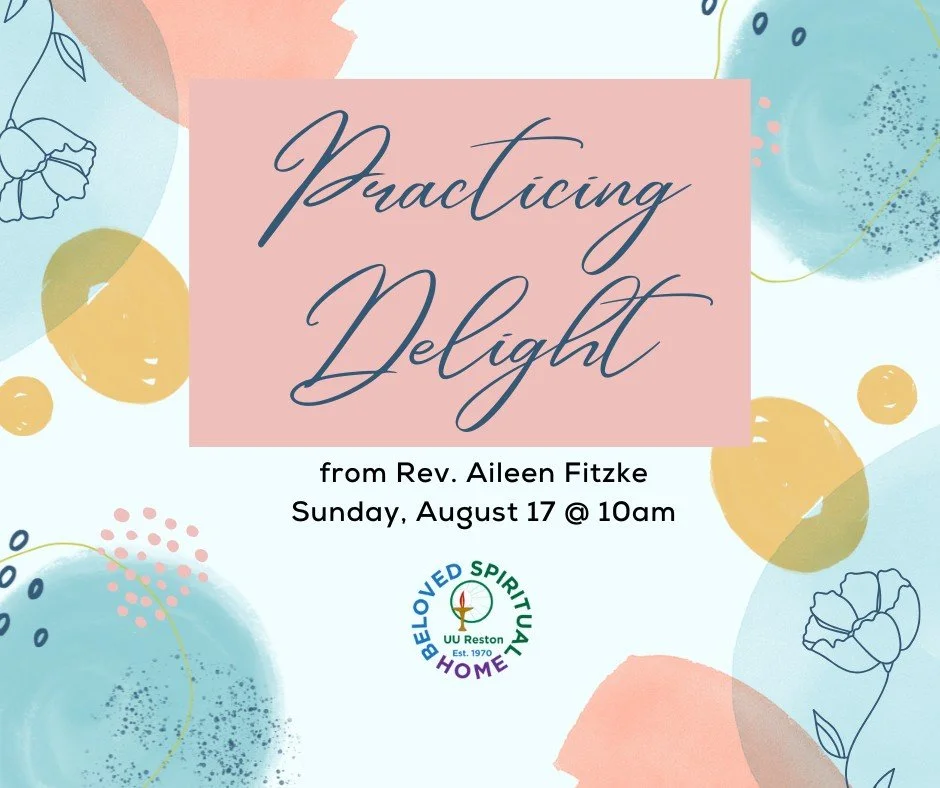 Join us this Sunday at 10am to hear about &quot;Practicing Delight&quot; from  Rev. Aileen Fitzke.