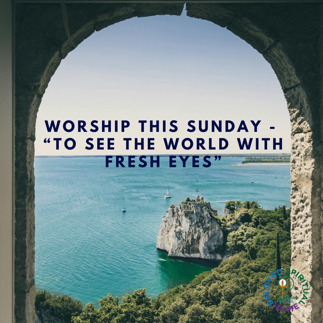 Join us this Sunday at 10am for our weekly service! This week, Rev. Aileen will attempt to see the world through fresh eyes. 

How often do we miss the beauty all around us? Everyday events and experiences often are filled with beauty that we fail to
